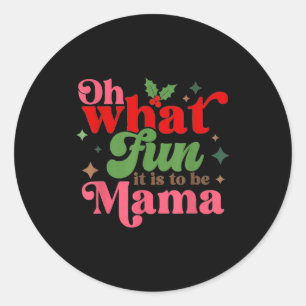 Oh What Fun It Is To Be Mama Christmas Family Classic Round Sticker