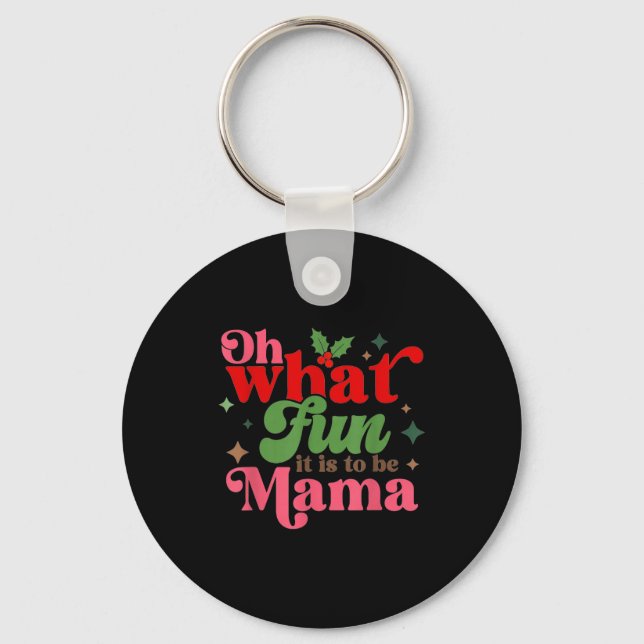 Oh What Fun It Is To Be Mama Christmas Family  Key Ring (Front)