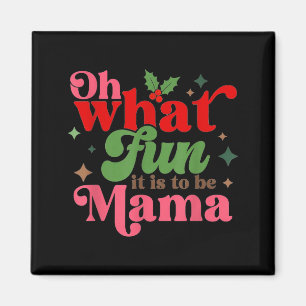 Oh What Fun It Is To Be Mama Christmas Family Magnet