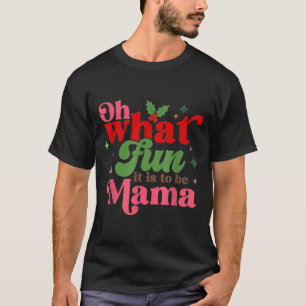 Oh What Fun It Is To Be Mama Christmas Family T-Shirt