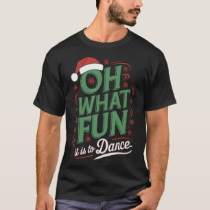 Oh What Fun It Is To Dance Holiday Santa Dance Win T-Shirt