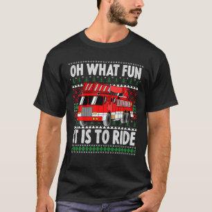 Oh What Fun It Is To Ride, Funny Christmas Fire Tr T-Shirt