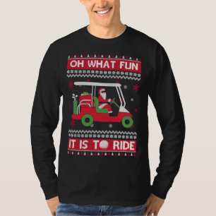 Oh What Fun It Is To Ride Golf Ugly Christmas Xmas T-Shirt