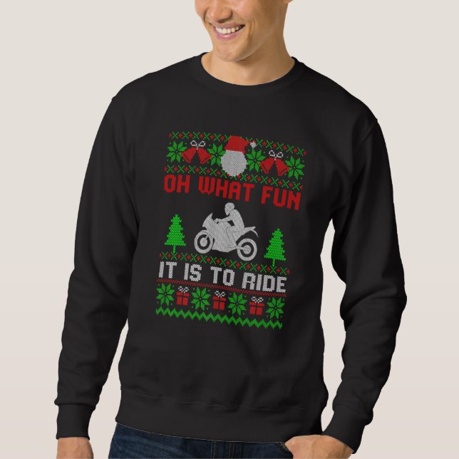 Oh What Fun It Is To Ride Motorcycle Ugly Christma Sweatshirt (Front)