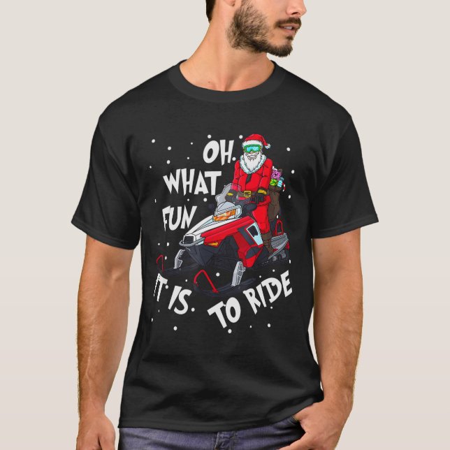 Oh What Fun It Is To Ride Santa Claus Christmas Sn T-Shirt (Front)
