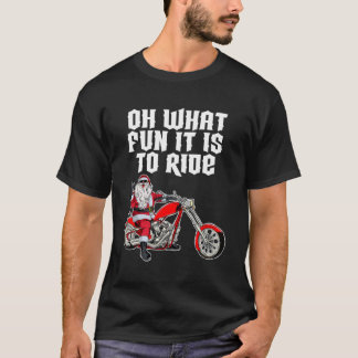 Oh What Fun It Is To Ride Santa Claus On A Motorcy T-Shirt