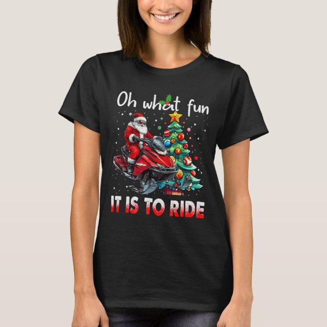 Oh What Fun It Is To Ride Snowmobile Santa Christm T-Shirt (Front)