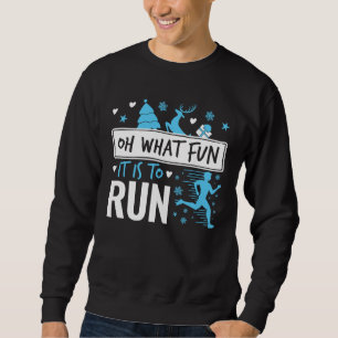 Oh What Fun It Is to Run Christmas Runner Running Sweatshirt