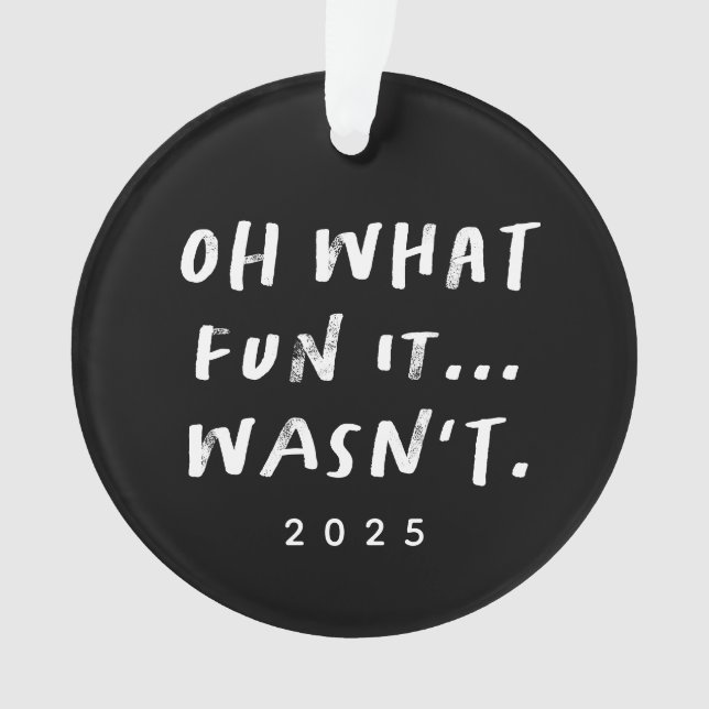 Oh what fun it wasn't sarcastic funny Christmas Ornament (Front)
