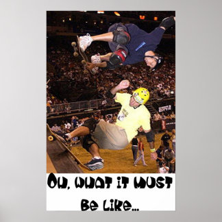Oh, what it must be like... poster
