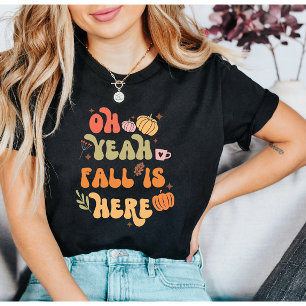 Oh Yeah Fall is Here Fall quote T-Shirt