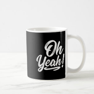 Oh Yeah! Hapness Sitive Motivational  Coffee Mug