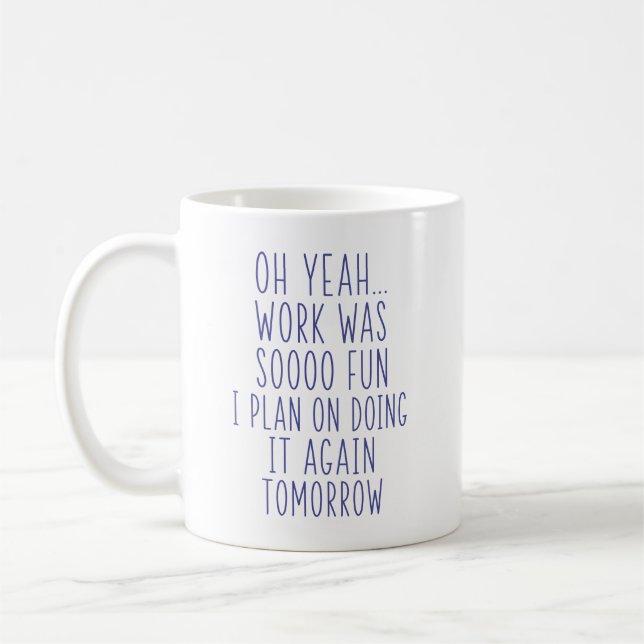Oh Yeah Work Was Soooo Fun Funny Sarcastic Office  Coffee Mug (Left)