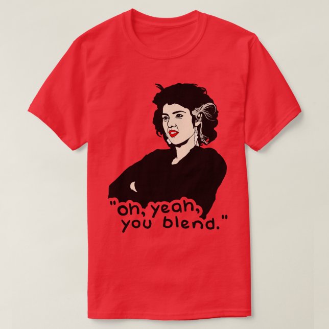 Oh Yeah You Blend My Cousin Vinny Quote T-Shirt (Design Front)