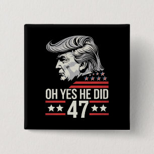 Oh Yes He Did 47 Trump 2024 15 Cm Square Badge