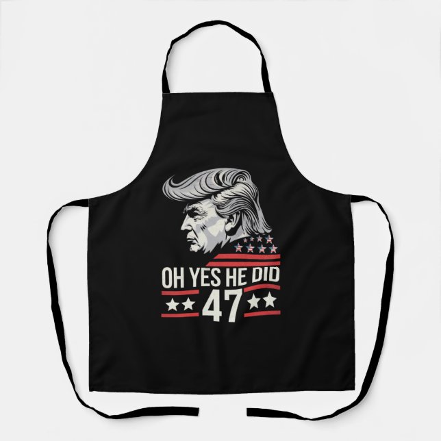 Oh Yes He Did 47 Trump 2024  Apron (Front)
