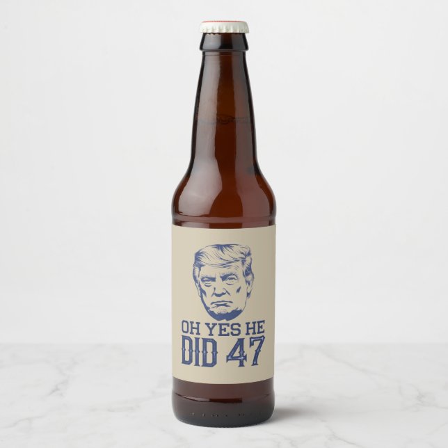Oh Yes He Did 47 Trump 2024  Beer Bottle Label (Front)