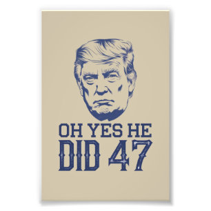 Oh Yes He Did 47 Trump 2024 Photo Print