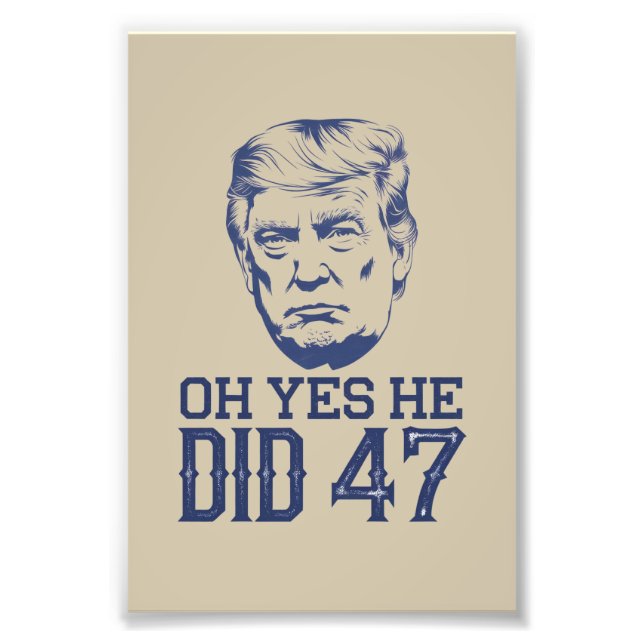 Oh Yes He Did 47 Trump 2024  Photo Print (Front)