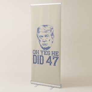 Oh Yes He Did 47 Trump 2024 Retractable Banner