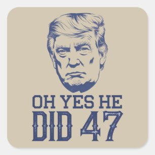 Oh Yes He Did 47 Trump 2024  Square Sticker