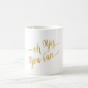 Oh Yes You Can Quote Gold Faux Foil Courage Coffee Mug