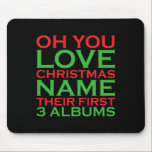 Oh You Love Christmas Name Their First 3 Albums  Mouse Mat<br><div class="desc">Oh You Love Christmas Name Their First 3 Albums</div>