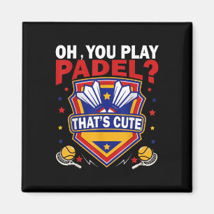 Oh You Play Padel_ Try Badminton Racquets & Sh Magnet