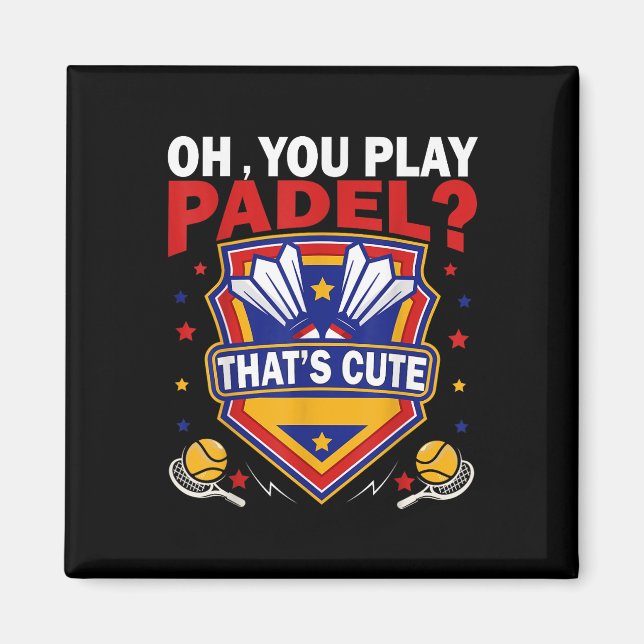 Oh You Play Padel_ Try Badminton Racquets &amp; Sh Magnet (Front)