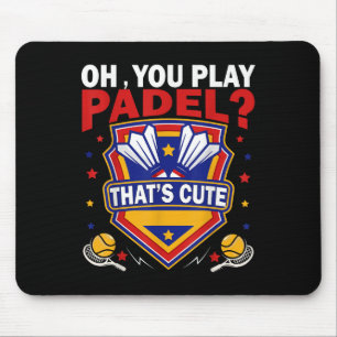Oh You Play Padel_ Try Badminton Racquets & Sh Mouse Mat