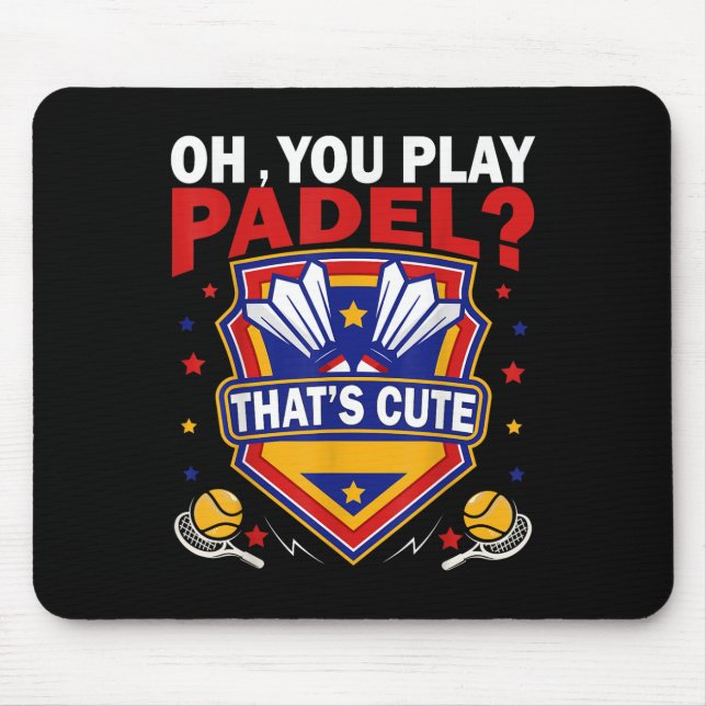 Oh You Play Padel_ Try Badminton Racquets &amp; Sh Mouse Mat (Front)