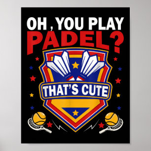 Oh You Play Padel_ Try Badminton Racquets &amp; Sh Poster