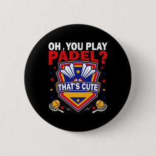 Oh You Play Padel Try Dminton Racquets And Shuttle 6 Cm Round Badge