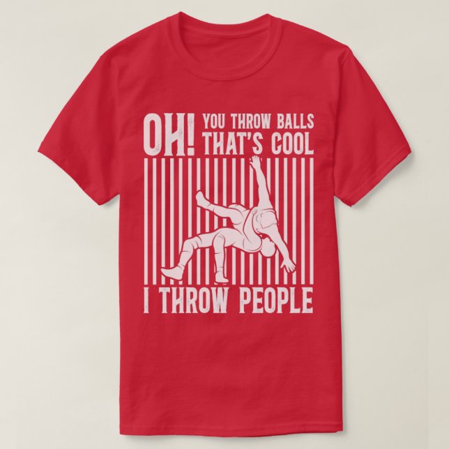 Oh you throw Balls Thats cool I throw People Funny T-Shirt (Design Front)