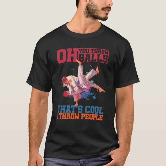 Oh You Throw Balls That's Cool I Throw People T-Shirt (Front)