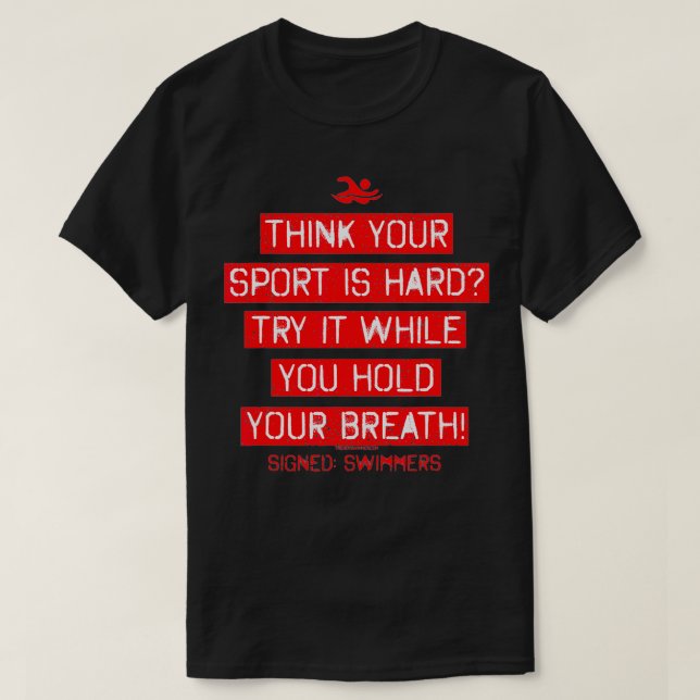 Oh Your Sport Is Hard Try Holding Your Breath Swim T-Shirt (Design Front)