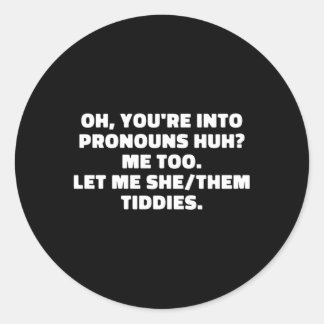 Oh You'Re Into Pronouns Huh Me Too Let Me She Them Classic Round Sticker