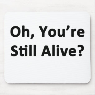 Oh, You're Still Alive? Mouse Mat