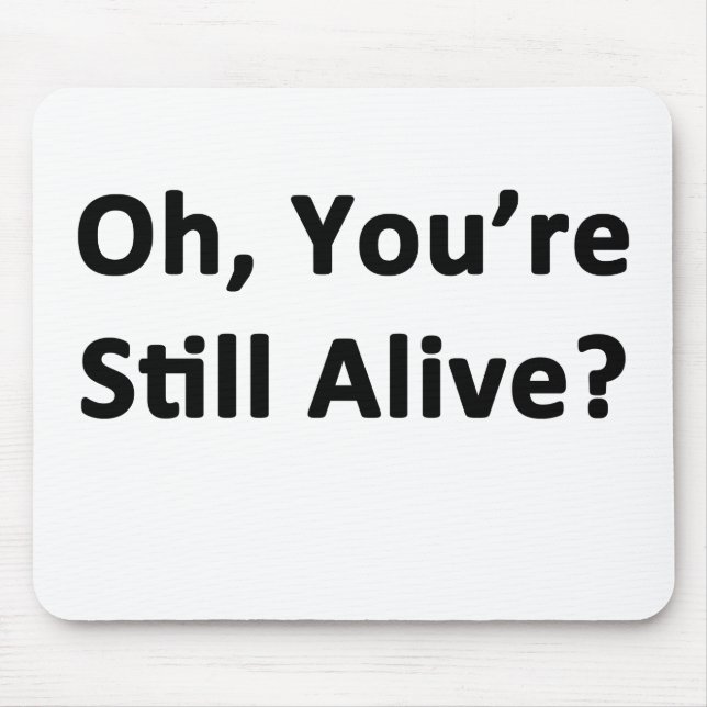 Oh, You're Still Alive? Mouse Mat (Front)