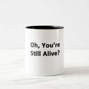 Oh, You're Still Alive? Two-Tone Coffee Mug
