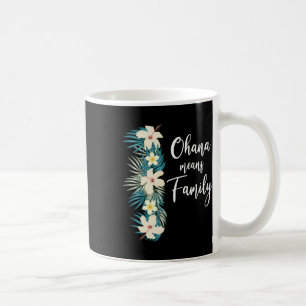 Ohana Means Family Hawaiian Flower Vacation  Coffee Mug