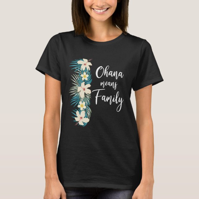 Ohana Means Family Hawaiian Flower Vacation  T-Shirt (Front)
