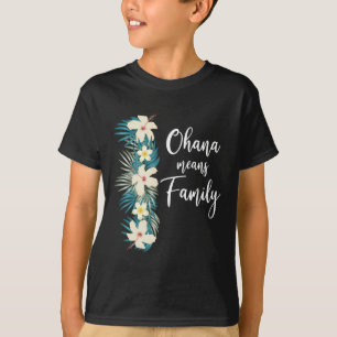 Ohana Means Family Hawaiian Flower Vacation  T-Shirt