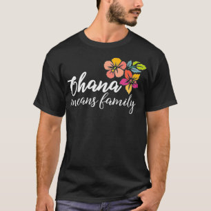 Ohana Means Family Hawaiian Flowers Men Women T-Shirt