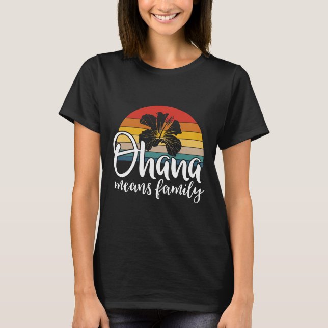 Ohana Means Family Hibiscus Retro Hawaii Summer Ho T-Shirt (Front)