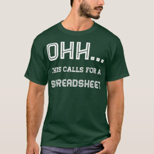 Ohh This calls for a spreadsheet 1 T-Shirt