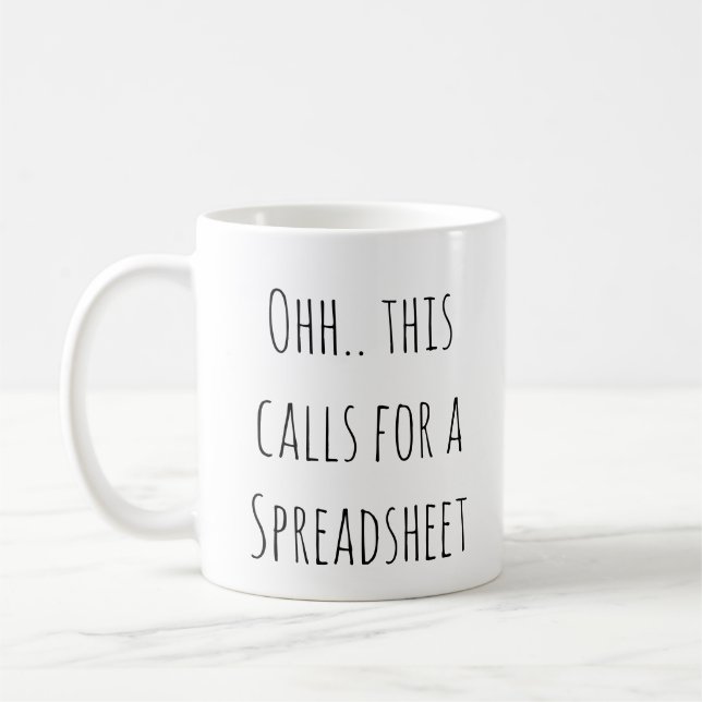 Ohh this calls for a Spreadsheet, Funny Accountant Coffee Mug (Left)