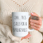 Ohh This Calls for a Spreadsheet Funny Accountant Coffee Mug<br><div class="desc">This Coffee Mug Features a funny text design Ohh This Calls for a Spreadsheet. Best funny mug for Accountant or Engineer.</div>