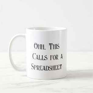 Ohh This Calls for a Spreadsheet, Funny  Coffee Mug