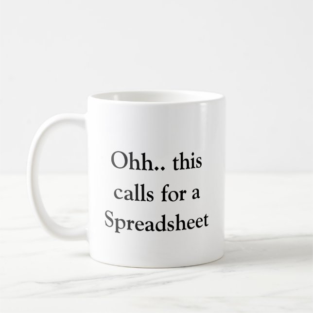 Ohh This Calls for a Spreadsheet, Hilarious Excel  Coffee Mug (Left)